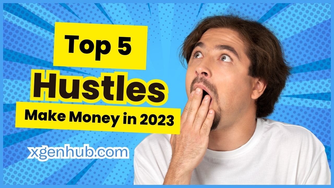 Top 5 Side Hustles To Make Money In 2023 Xgen Hub