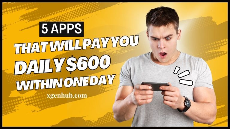 5 Apps That Will Pay You Daily $600 Within One Day.