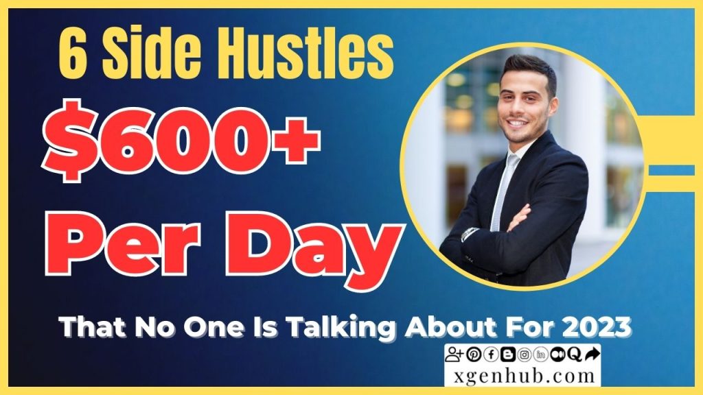 6 Side Hustles That No One Is Talking About For 2023 ($600+ Per Day)