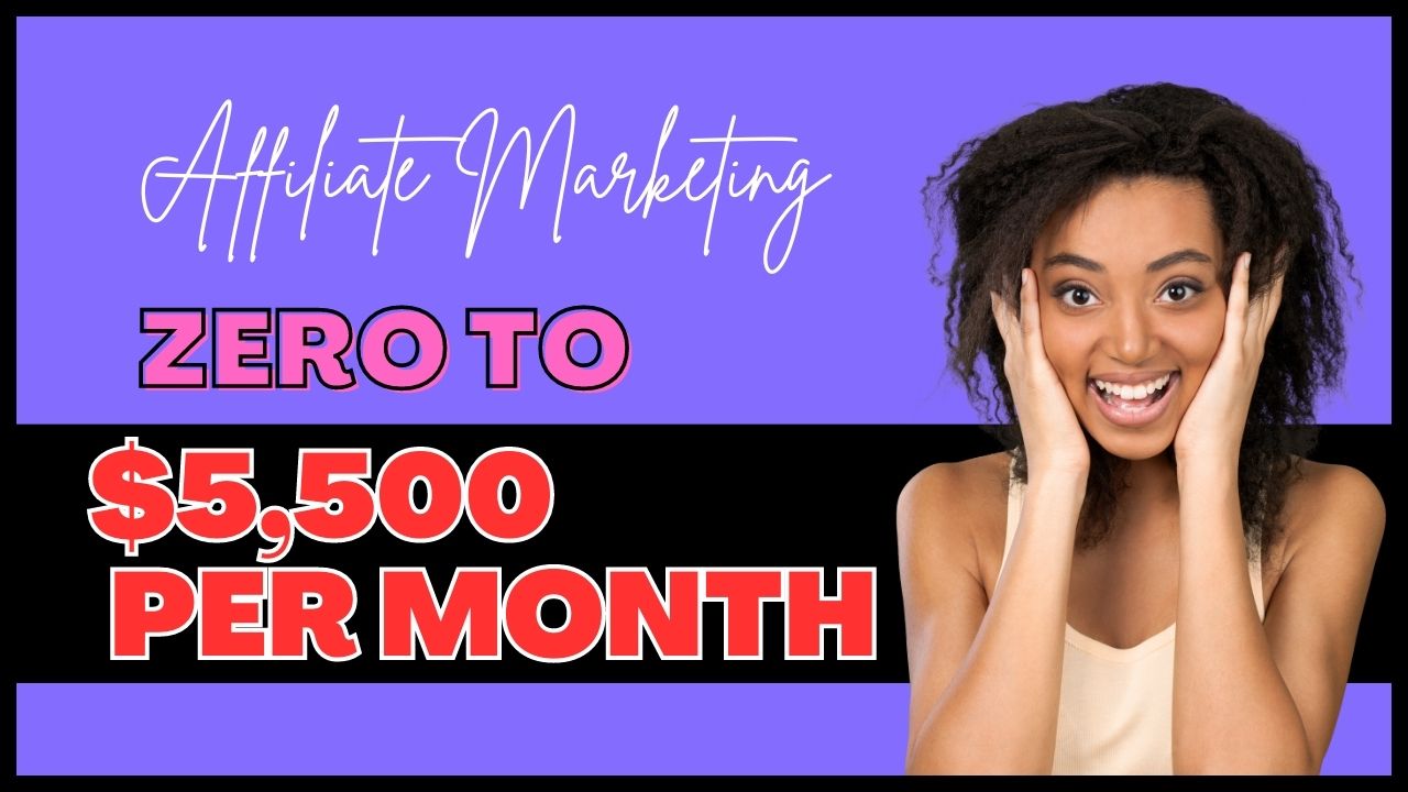 Affiliate Marketing: From ZERO to $5,500 per Month
