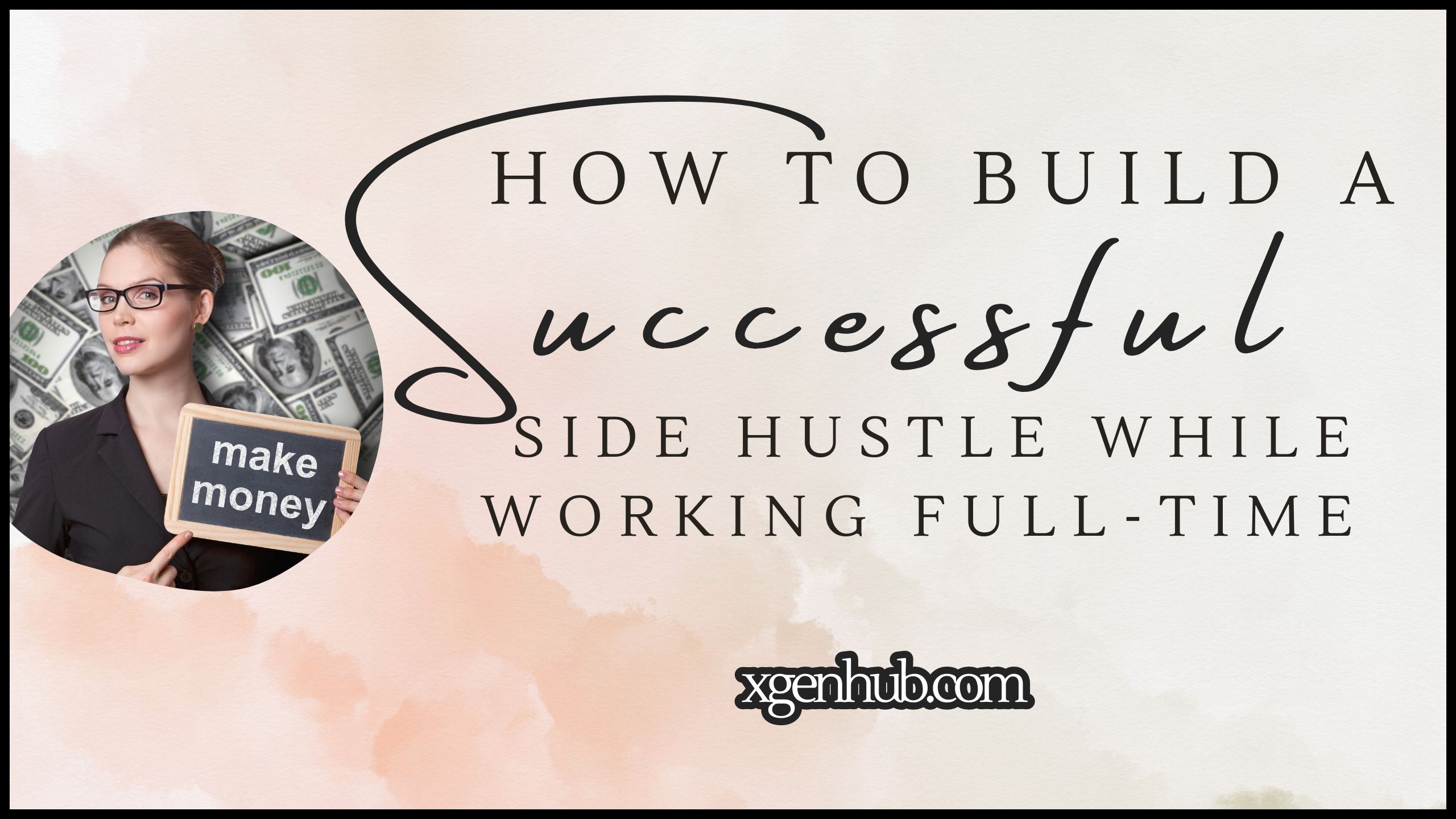 How to Build a Successful Side Hustle While Working Full-Time