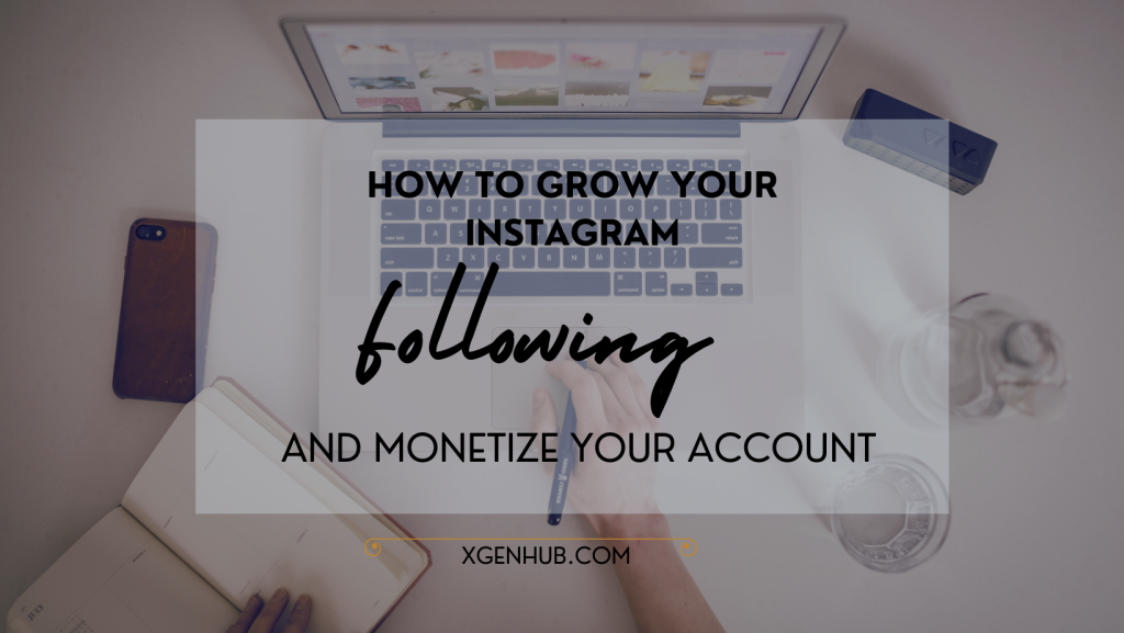 How to Grow Your Instagram Following and Monetize Your Account