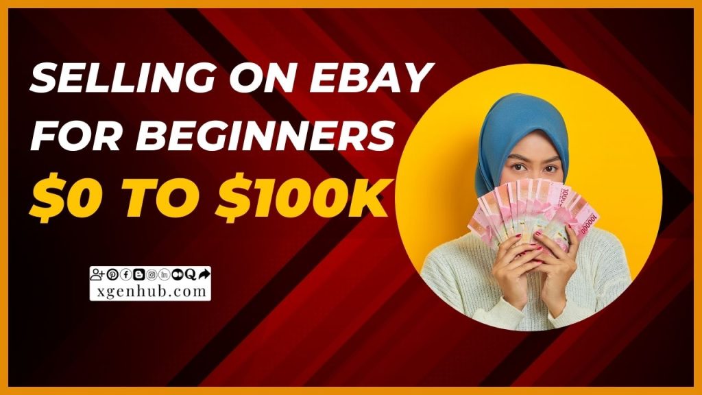 SELLING ON EBAY FOR BEGINNERS | $0 To $100k
