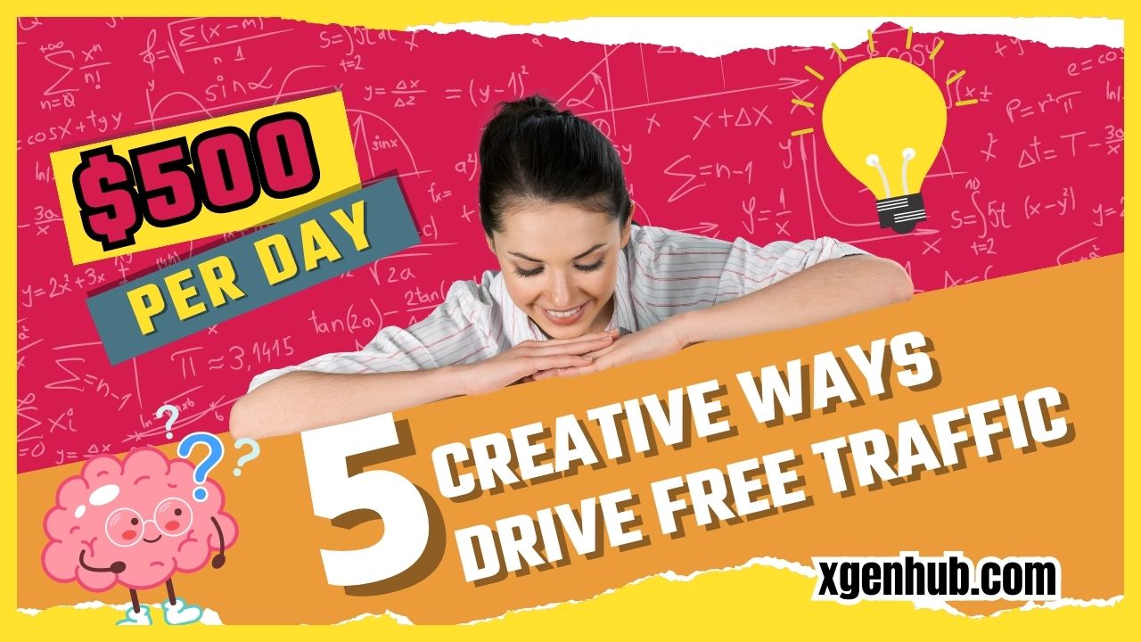 5 Creative Ways to Drive Free Traffic to Your Website and Make $500 Per Day