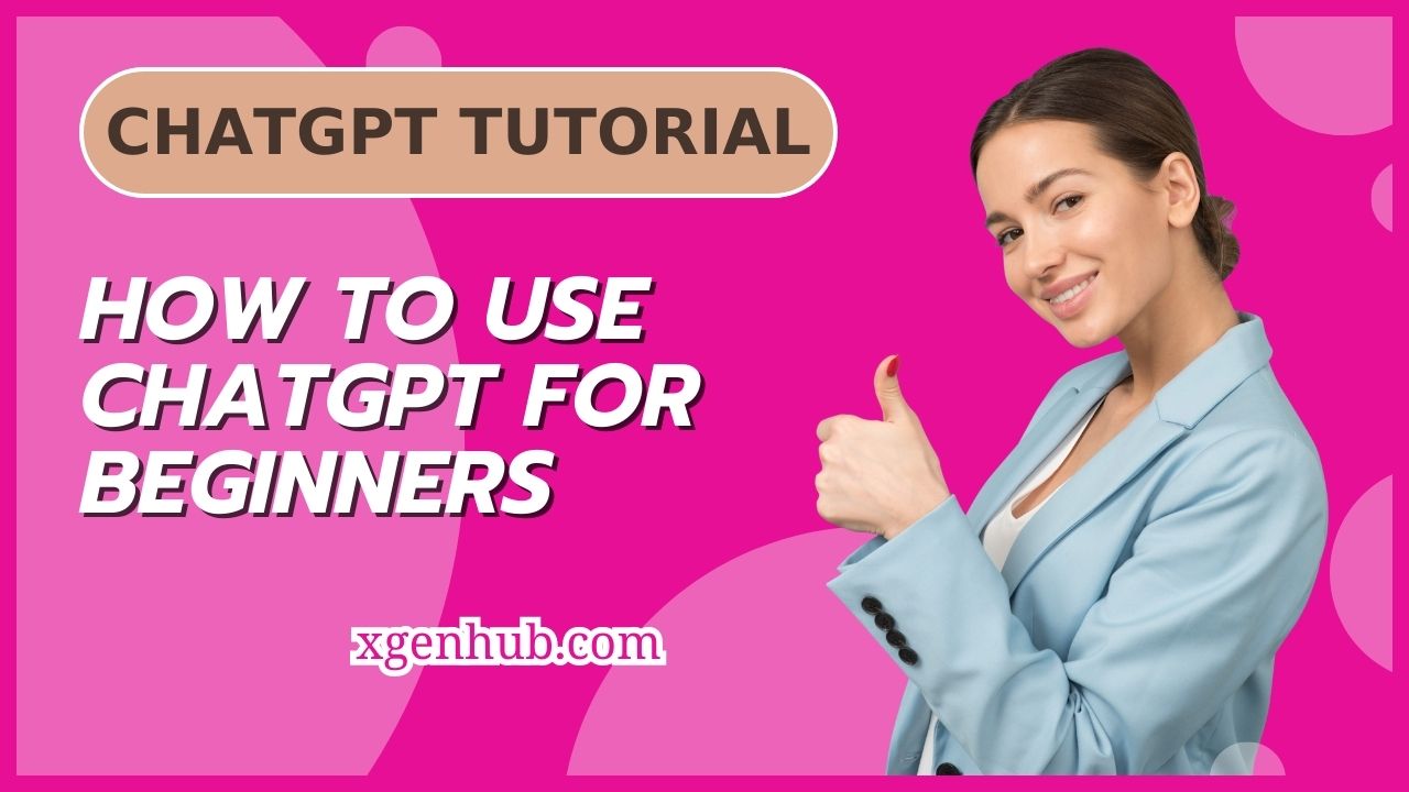 ChatGPT Tutorial: How To Use ChatGPT For Beginners