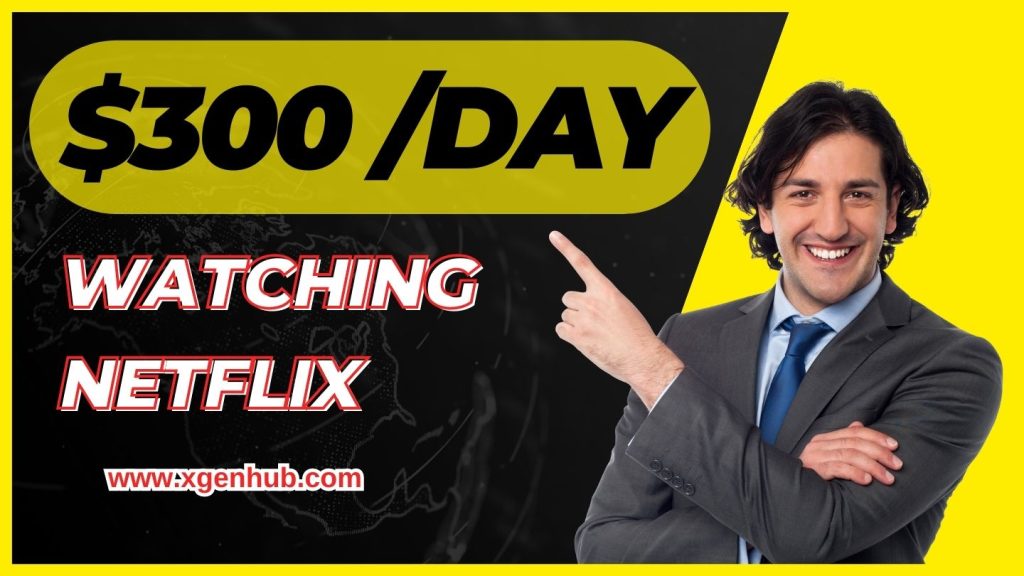 EARN $300 PER DAY WATCHING NETFLIX
