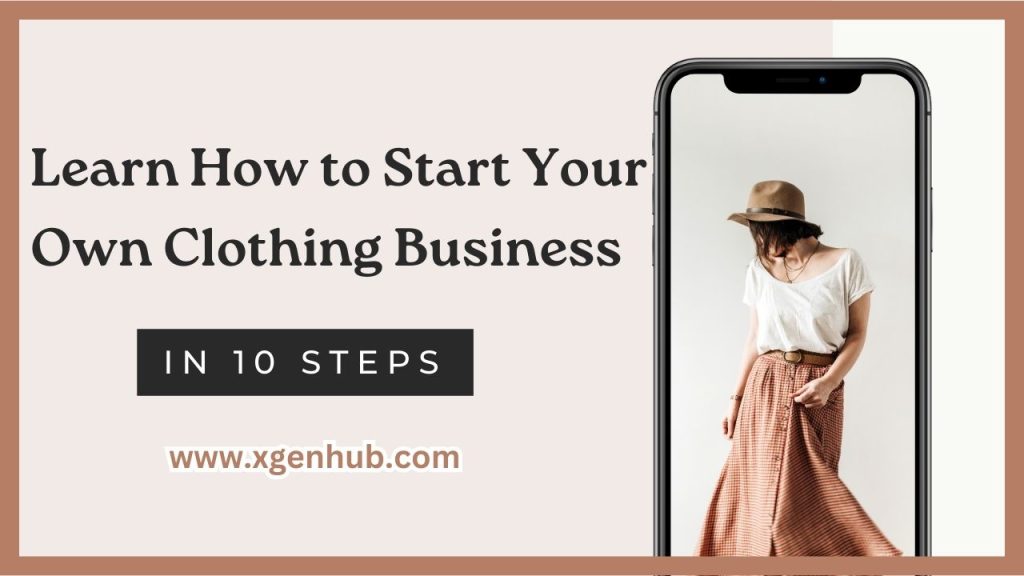 How to Start Your Own Clothing Business in 10 Steps