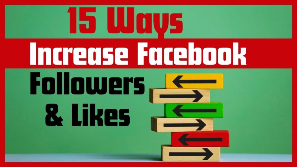 15 Ways to Increase Facebook Followers and Likes