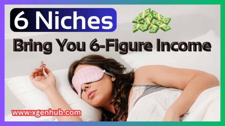 6 Niches That could Bring You 6-Figure Income