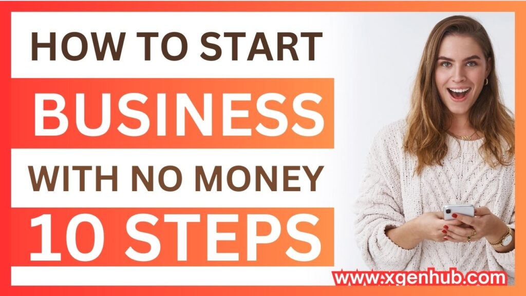 HOW TO START A BUSINESS WITH NO MONEY IN 10 STEPS