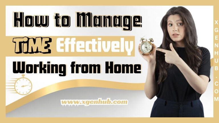 How to Manage Your Time Effectively When Working from Home.