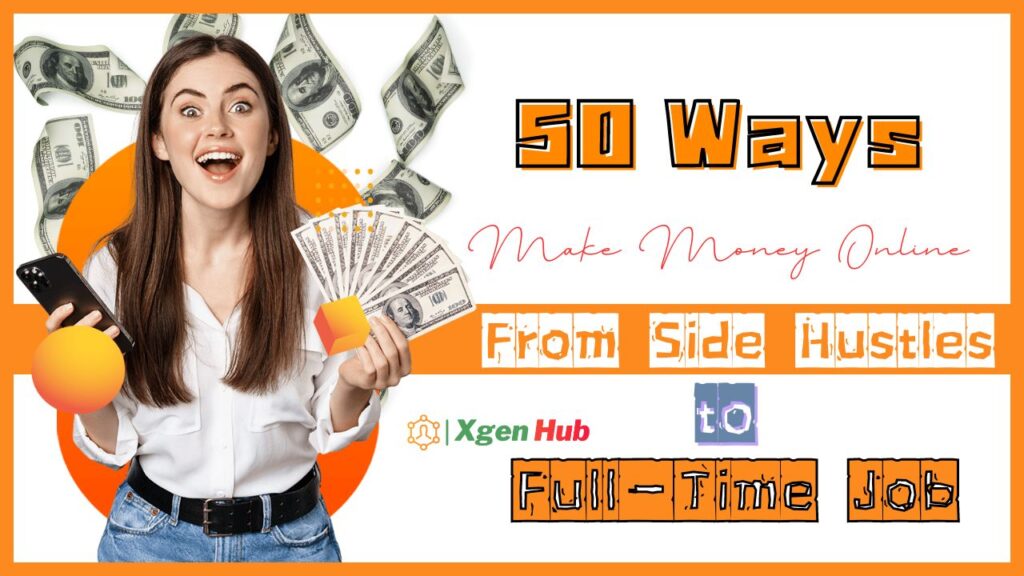 50 Ways to Make Money Online: Side Hustles to Full-Time Job