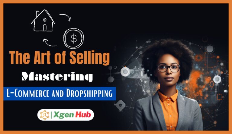 The Art of Selling: Mastering E-Commerce and Dropshipping