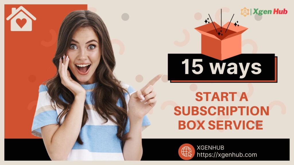 15 ways to Start a Subscription Box Service from Home