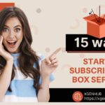 15 ways to Start a Subscription Box Service from Home