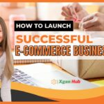 How to Launch a Successful E-Commerce Businesss