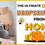 The Ultimate Guide to Dropshipping from Home